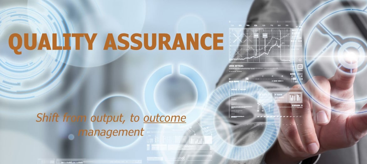 Quality assurance: shift from output, to outcome management